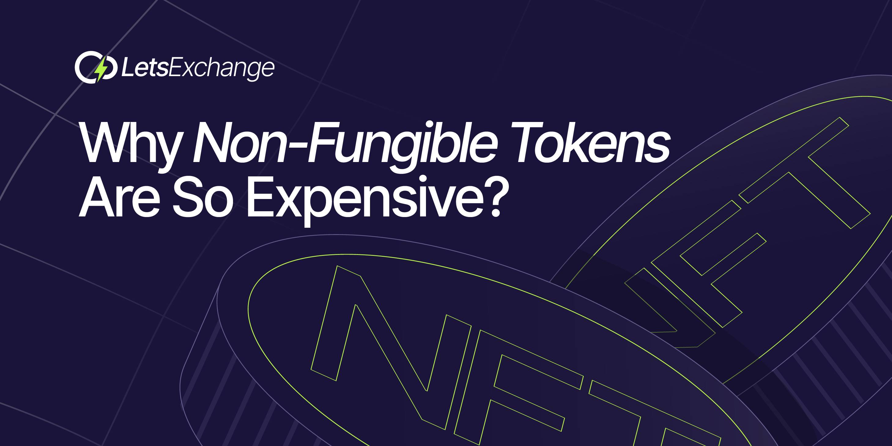 Why People Are Ready to Pay a Lot for Non-Fungible Tokens | LetsExchange Blog