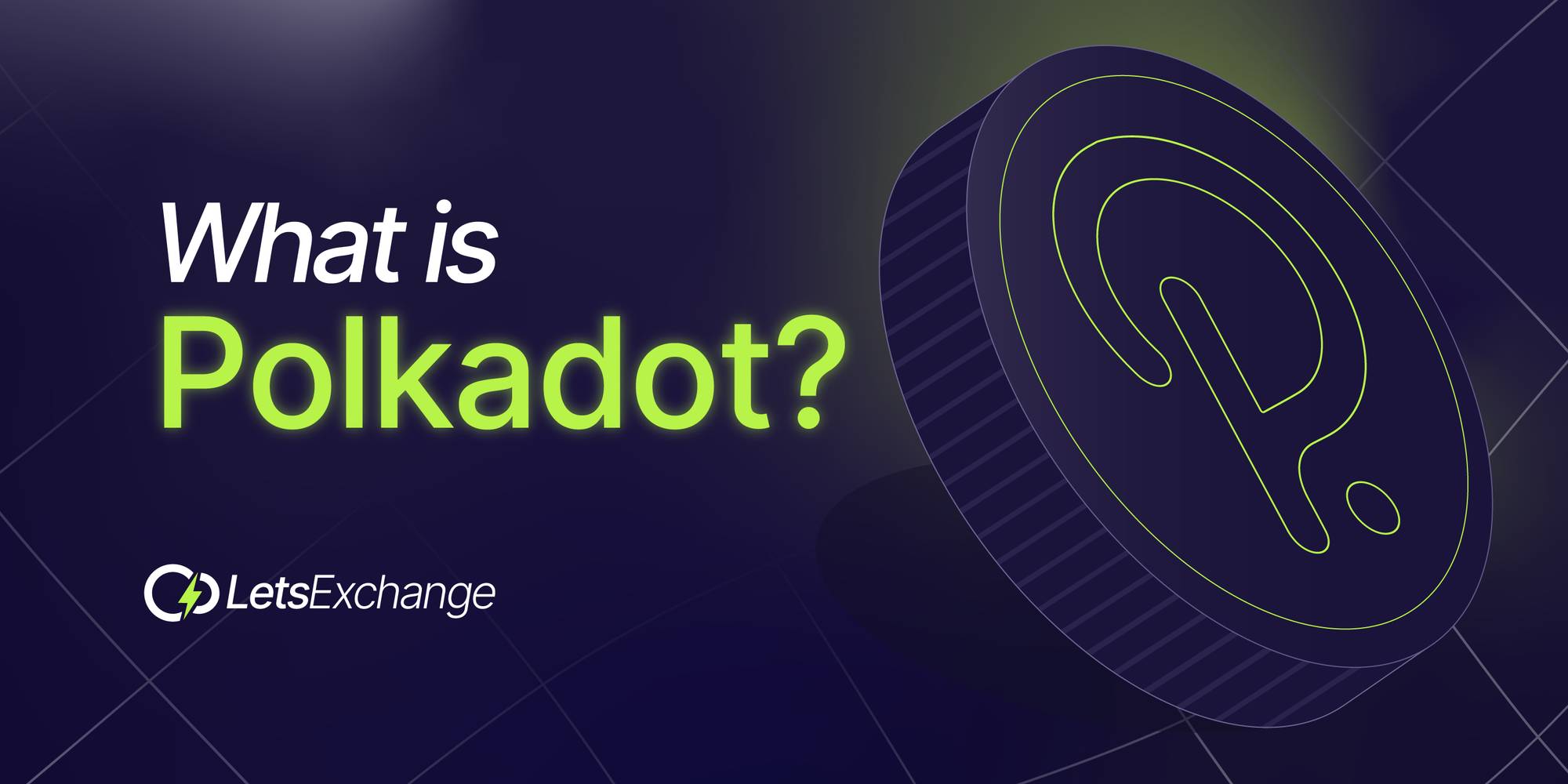What is Polkadot? Everything you need to know about the DOT Coin | LetsExchange Blog