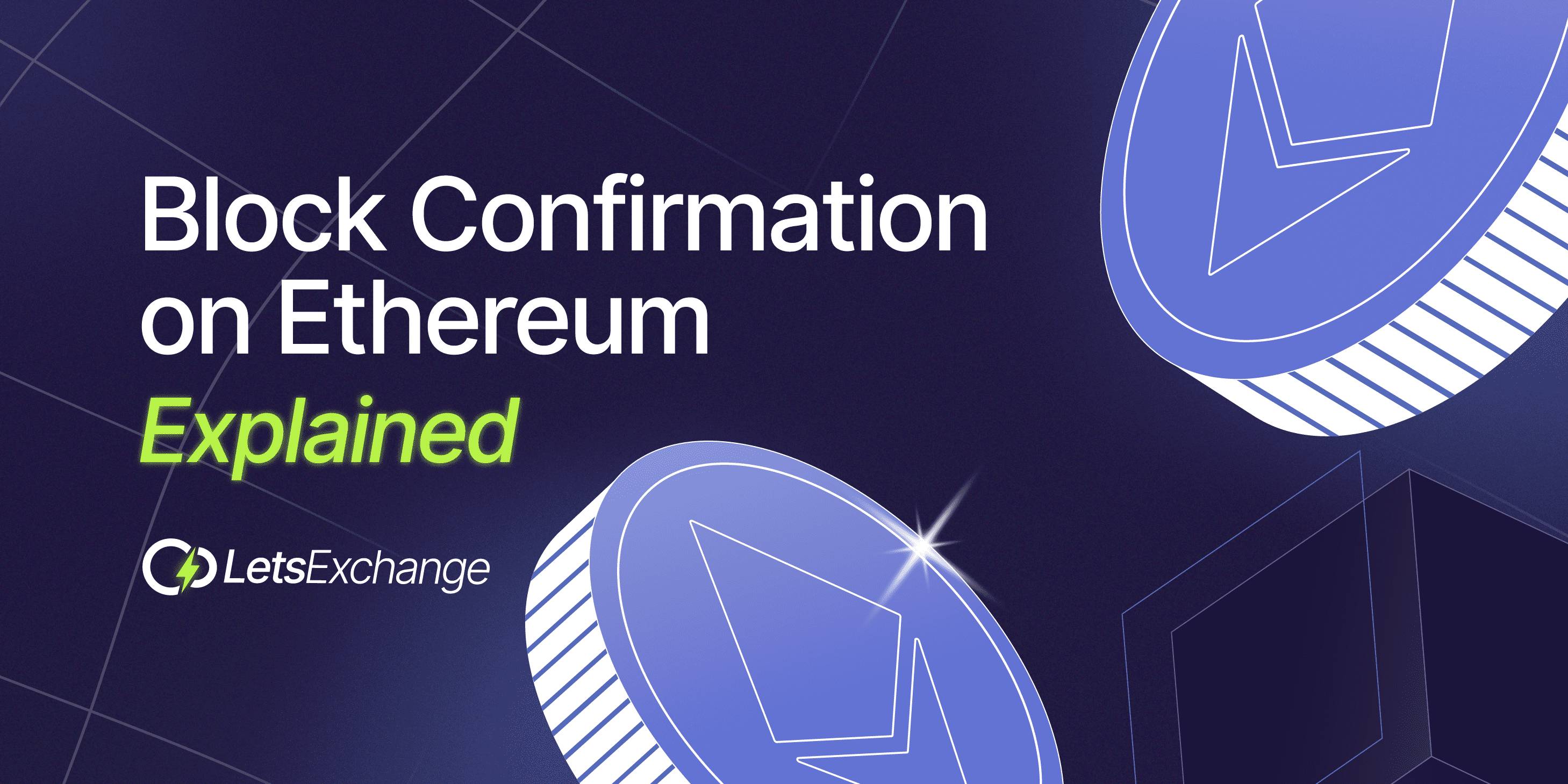 Ethereum Block Confirmation Time: How Many Confirmations Are Required? | LetsExchange Blog