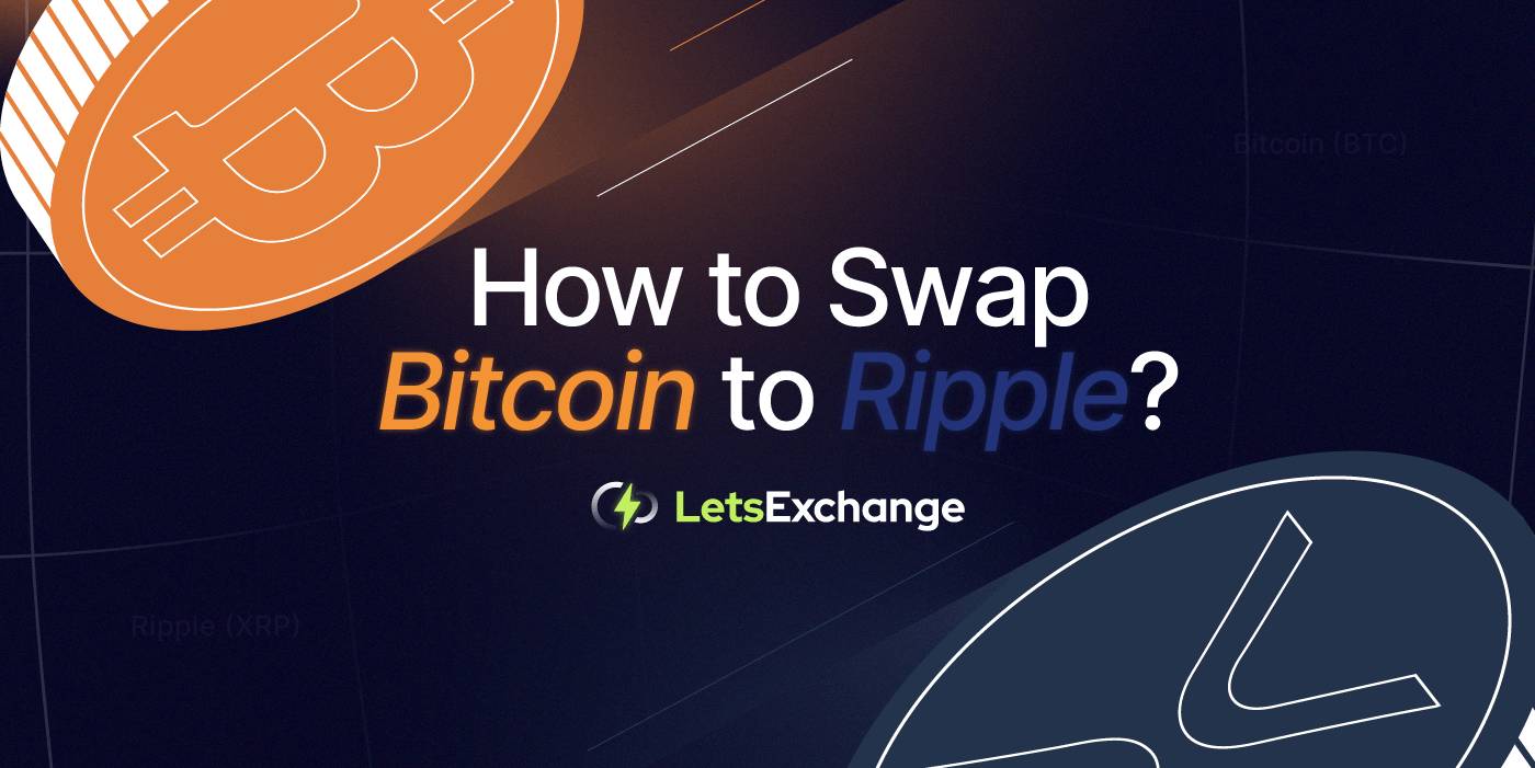 How to Convert Bitcoin (BTC) to Ripple (XRP) in 2026? | LetsExchange Blog