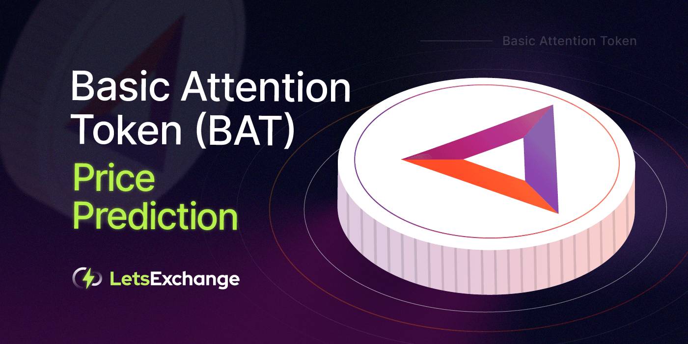 Basic Attention Token (BAT): Future Price Prediction 2026, 2027– 2030 | LetsExchange.io
