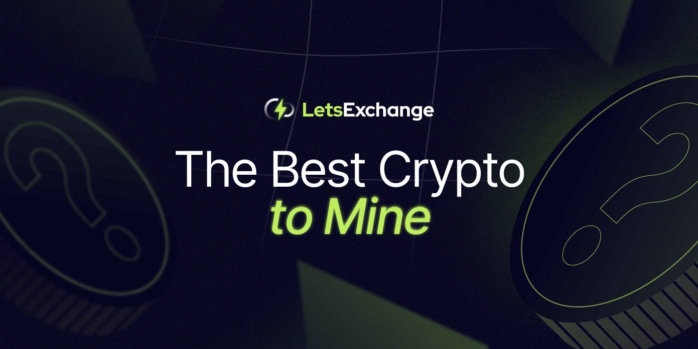 What Is the Best Cryptocurrency to Mine? | LetsExchange.io