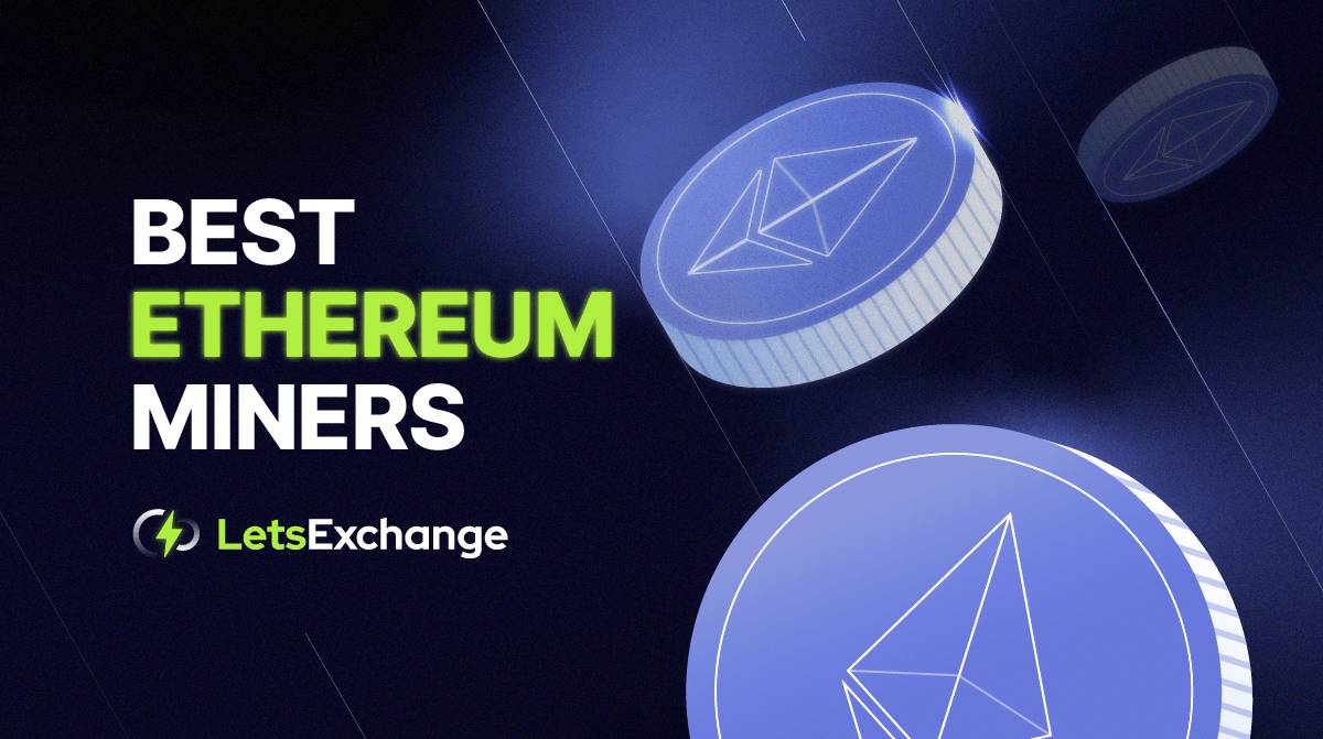 Best Ethereum Miners in 2026 | LetsExchange.io