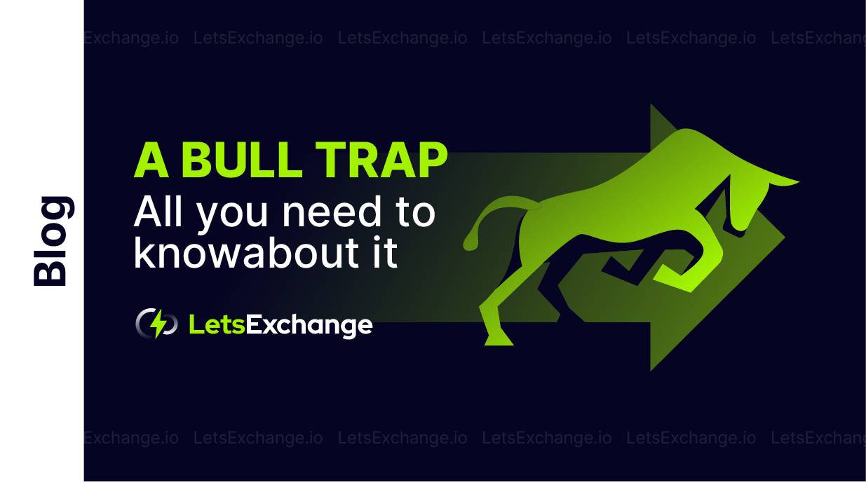 What Is a Bull Trap and How to Avoid Falling in It | LetsExchange.io