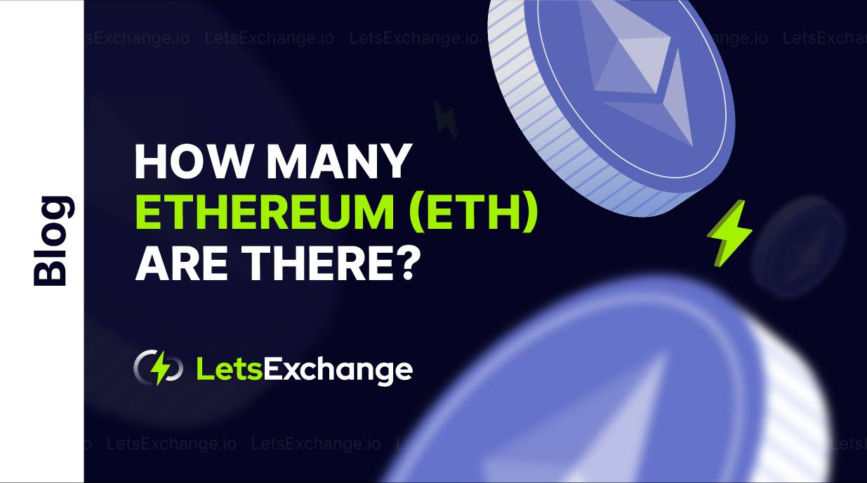 How much Ethereum (ETH) is there | ETH max Suply | LetsExchange.io