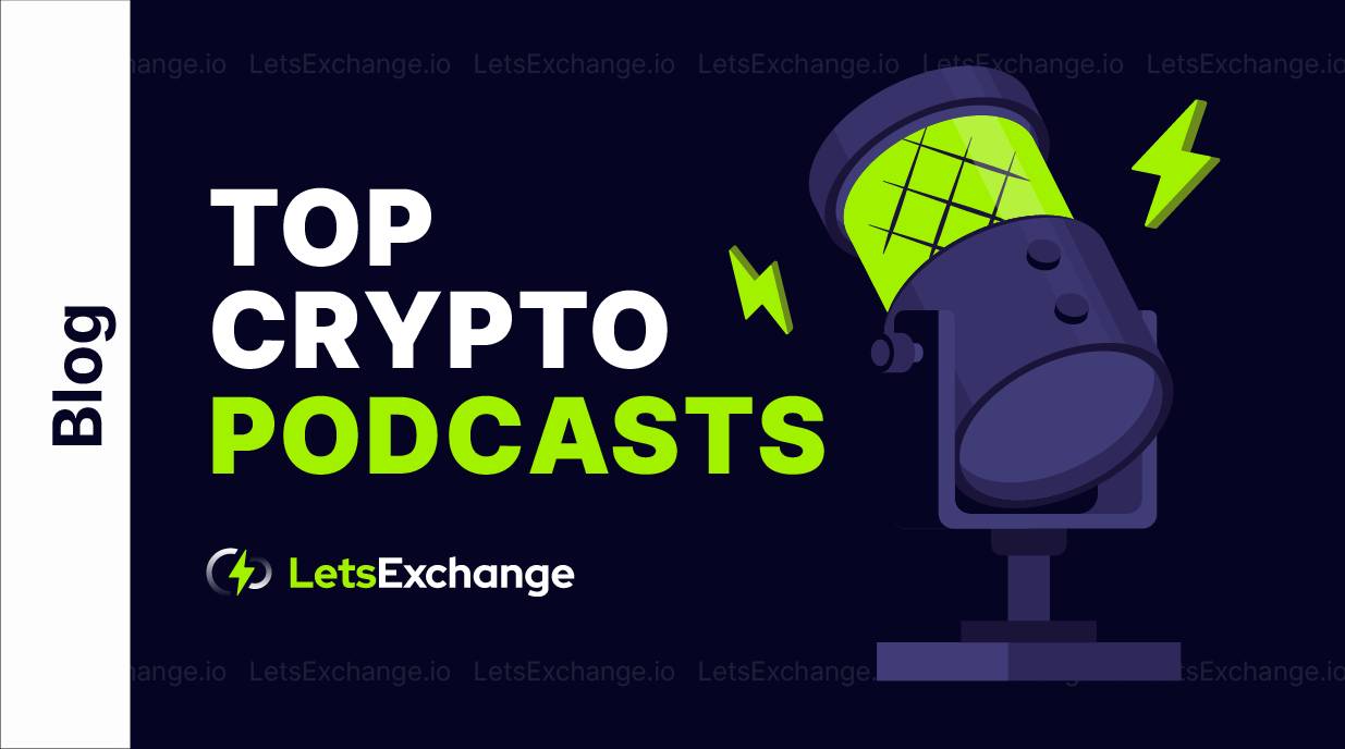 Crypto Podcast - Best Crypto Podcasts for Crypto Traders | LetsExchange.io