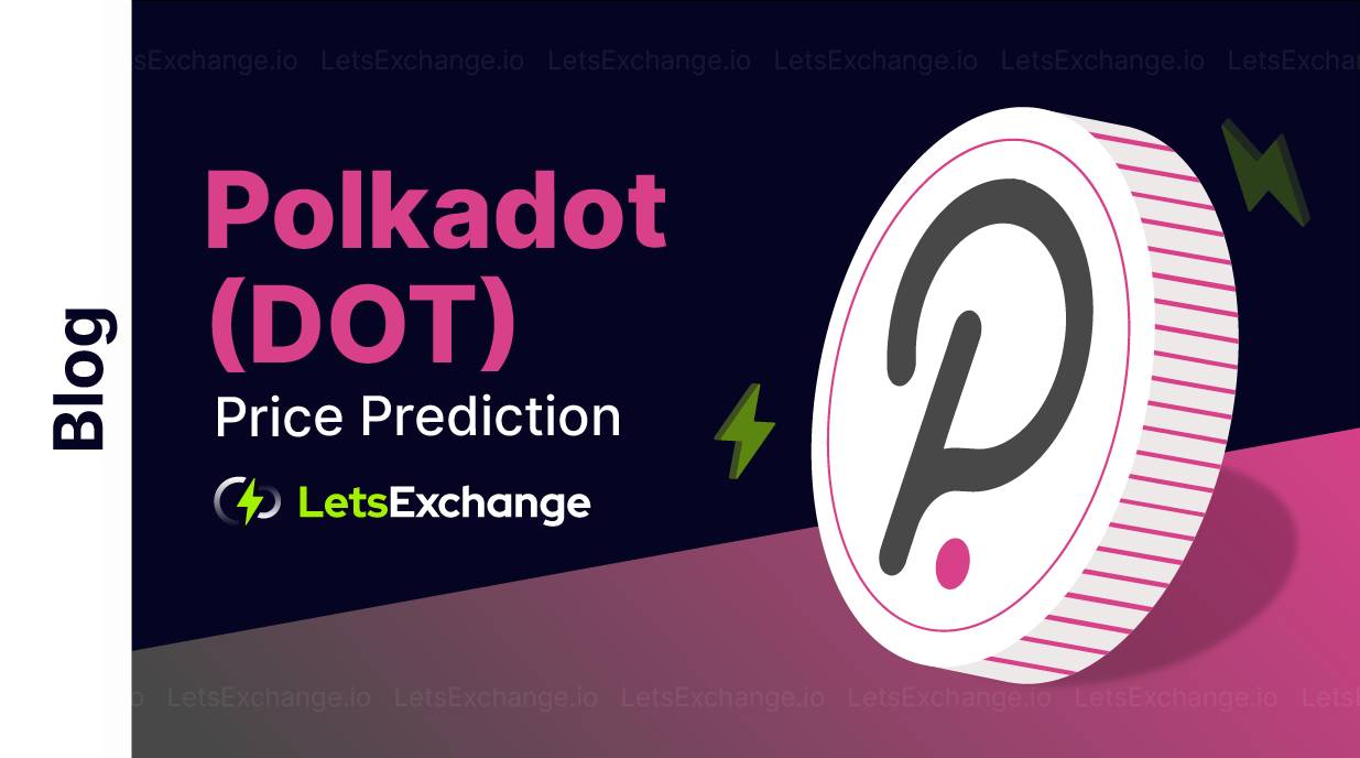Polkadot Price Prediction 2026, 2027-2050 | Letsexchange