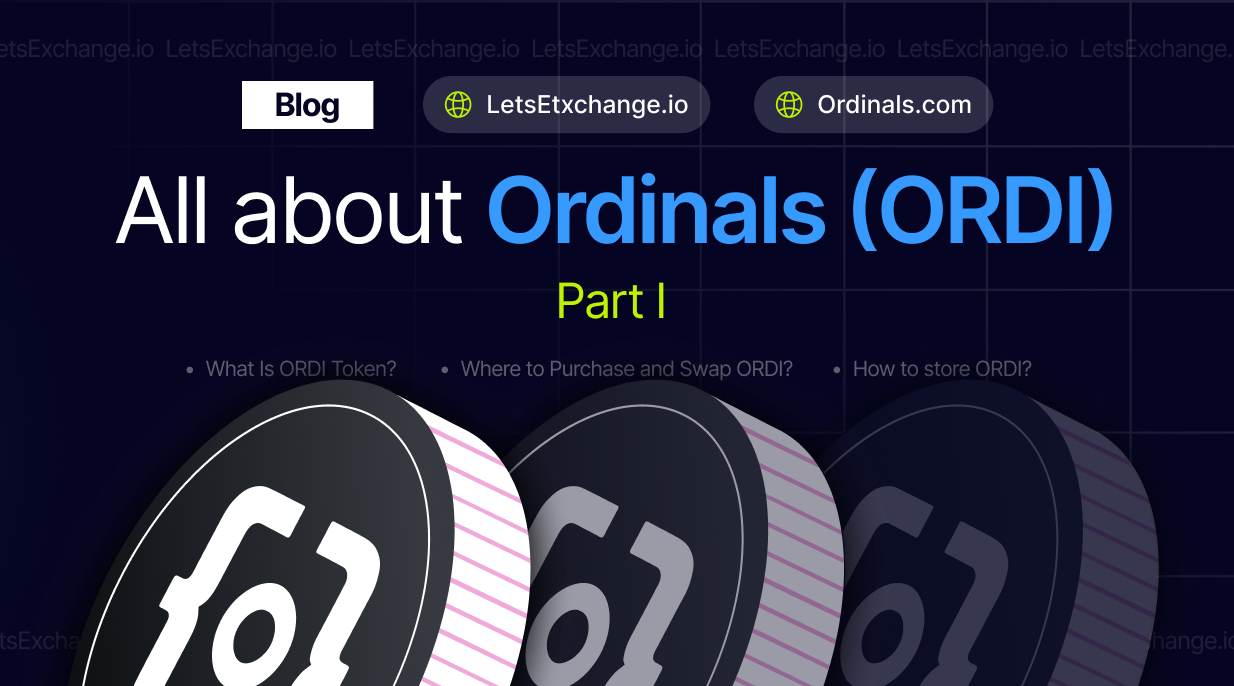 All about Ordinals: type of blockchain, where to buy and exchange ORDI, and how to store it | LetsExchange blog