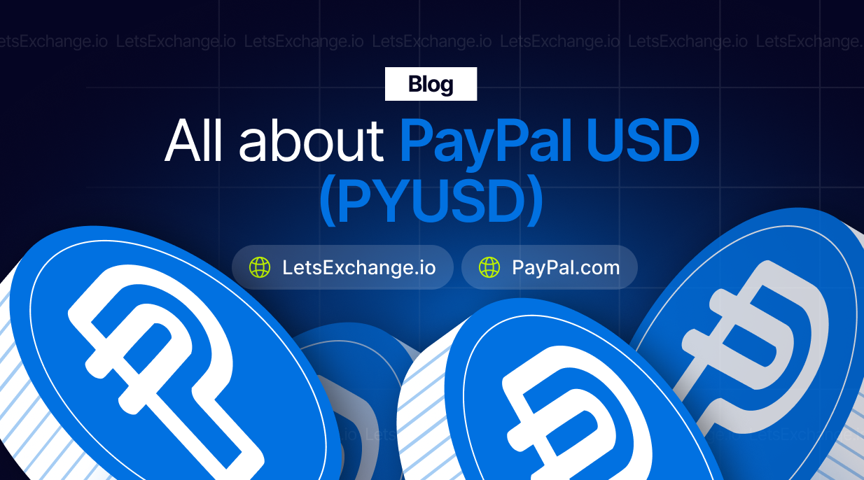 All about PYUSD (PayPal USD): type of blockchain, where to buy / exchange, how to store / how to convert in other stablecoins, incl. cross-chain via LetsExchange | LetsExchange