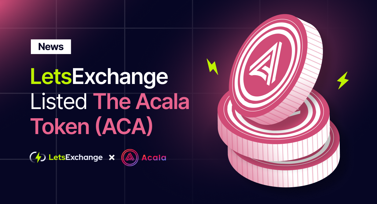 The Acala Token (ACA) Is Now Available on LetsExchange | LetsExchange