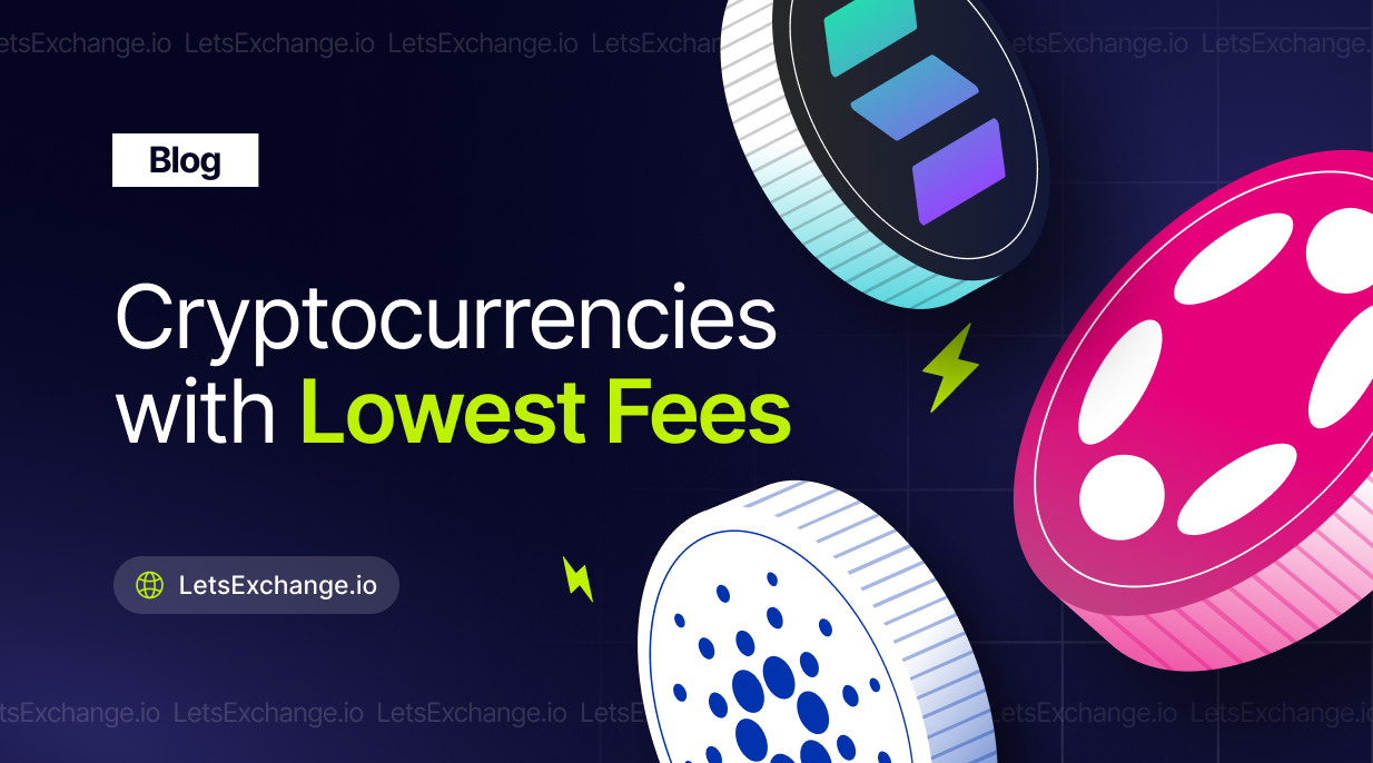 Cryptocurrencies with the lowest transaction fees | Letsexchange
