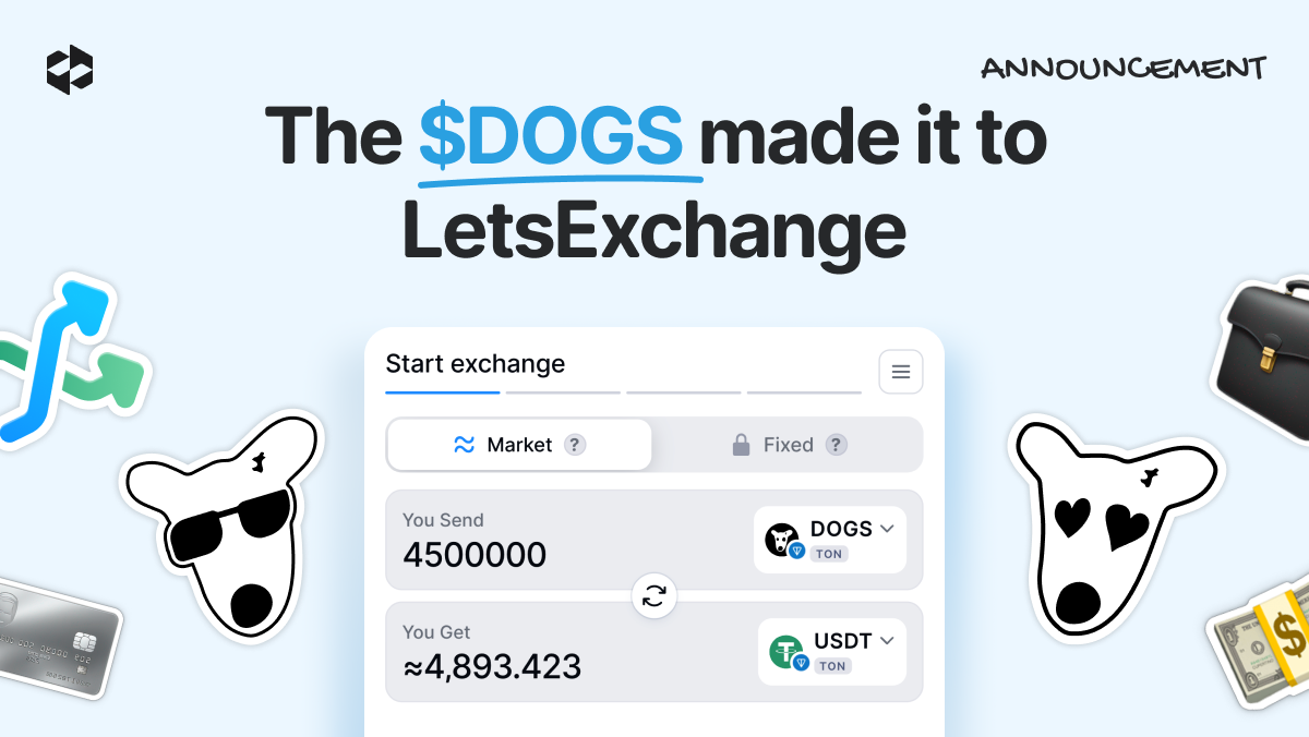 Exchange DOGS for BTC, ETH, TON, USDT, and thousands of other crypto assets on LetsExchange! | LetsExchange