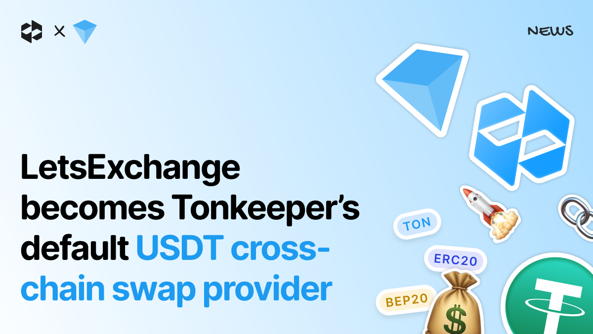 LetsExchange becomes Tonkeeper’s default provider for cross-chain swaps for USDT | LetsExchange
