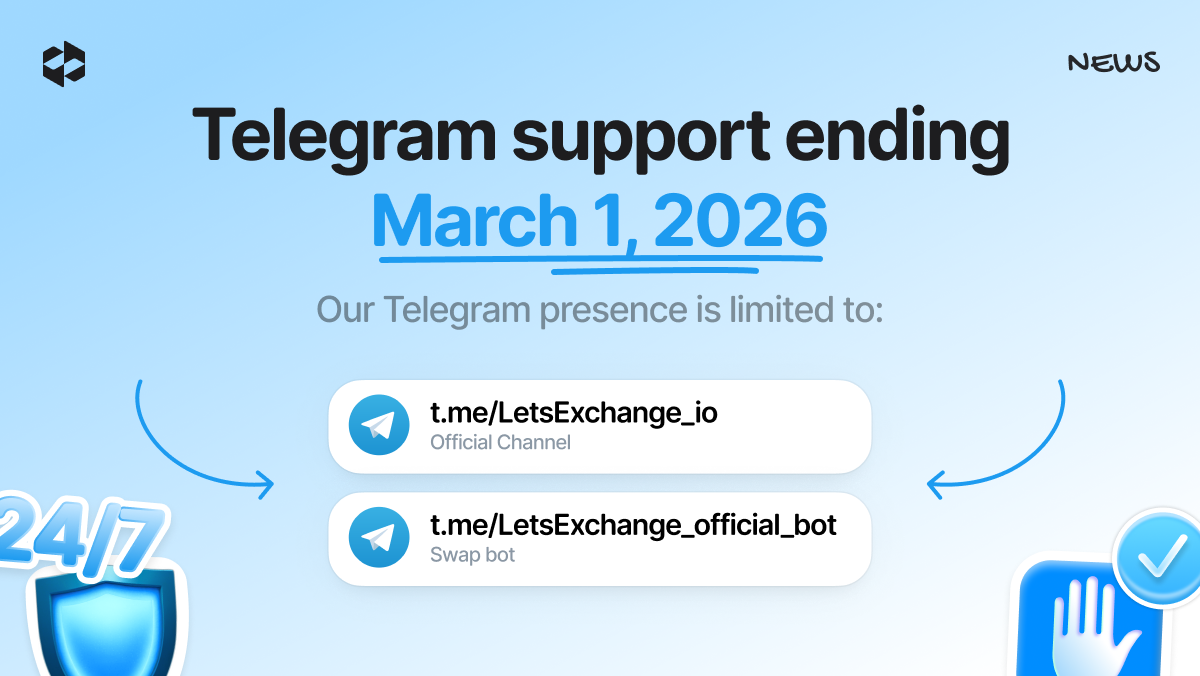 Starting March 1, 2026, LetsExchange will discontinue customer support provided by the Telegram bot